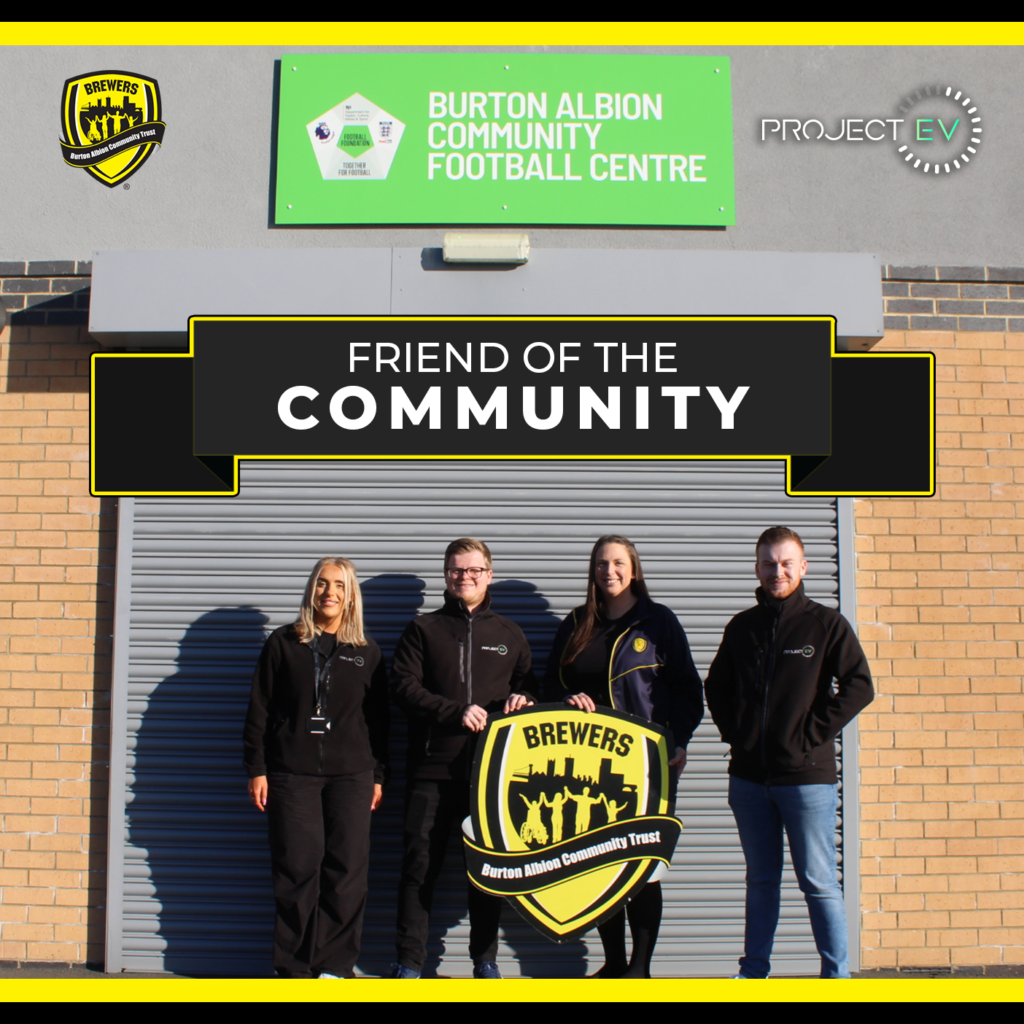 Project EV are an official Friend of the community to the Burton Albion Community Trust